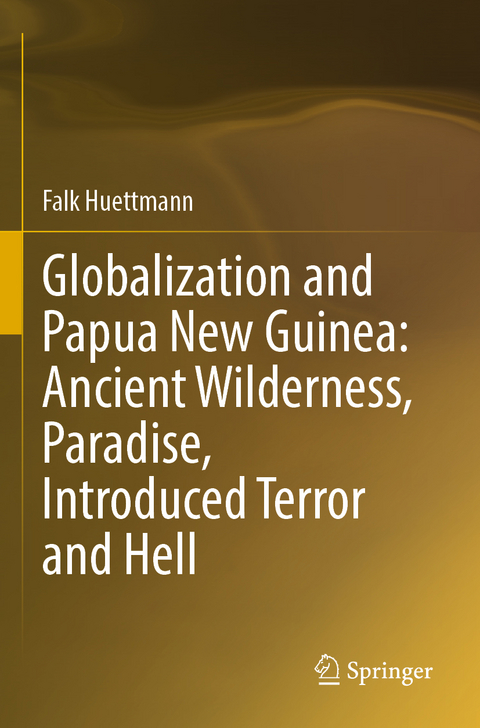 Globalization and Papua New Guinea: Ancient Wilderness, Paradise, Introduced Terror and Hell - Falk Huettmann