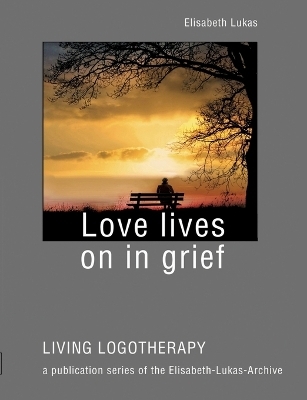 Love lives on in grief - Elisabeth Lukas