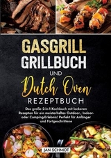Gasgrill Grillbuch und Dutch Oven Rezeptbuch - Jan Schmidt