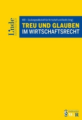 Treu und Glauben im Wirtschaftsrecht - Susanne Auer-Mayer, Elisabeth Brameshuber, Christoph Engel, Georg Graf, Armin Hatje, Susanne Kalss, Stephan Kirste, Michael Lang, Laura Pavlidis, Monika Polzin, Michael Potacs, Sebastian Schmid