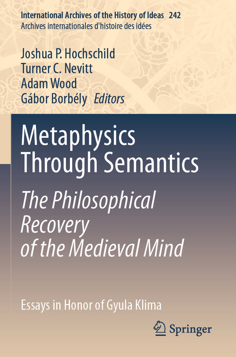 Metaphysics Through Semantics: The Philosophical Recovery of the Medieval Mind - 