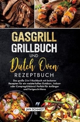 Gasgrill Grillbuch und Dutch Oven Rezeptbuch - Jan Schmidt