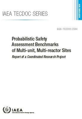 Probabilistic Safety Assessment Benchmarks of Multi-unit, Multi-reactor Sites -  Iaea
