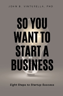 So You Want to Start a Business - John B. Vinturella