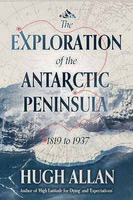 The Exploration of the Antarctic Peninsula - Hugh Allan