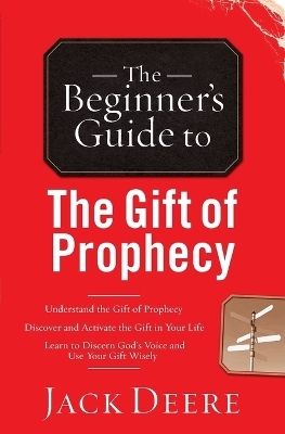 The Beginner`s Guide to the Gift of Prophecy - Jack Deere