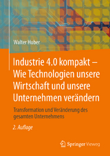 Industrie 4.0 kompakt – Wie Technologien unsere Wirtschaft und unsere Unternehmen verändern - Huber, Walter