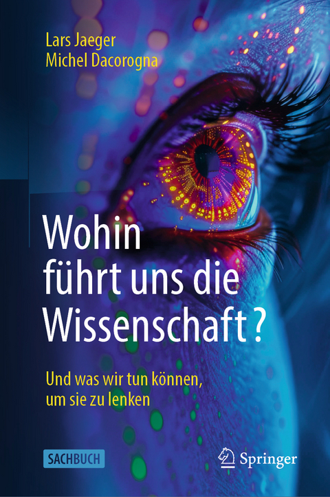 Wohin führt uns die Wissenschaft? - Lars Jaeger, Michel Dacorogna