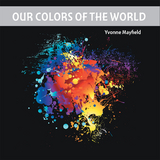 Our Colors of the World -  Yvonne Mayfield