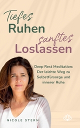 Tiefes Ruhen – sanftes Loslassen: Deep Rest Meditation - Nicole Stern