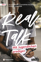 Real Talk - Mit Jugendlichen predigen - Felix Eiffler, Katharina Haubold, Florian Karcher