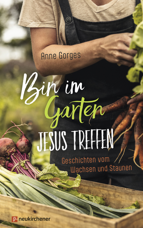 Bin im Garten - Jesus treffen - Anne Gorges
