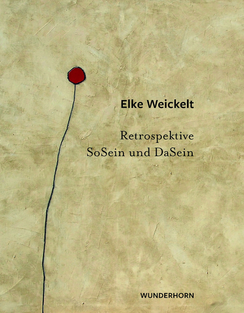SoSein und DaSein - Elke Weickelt