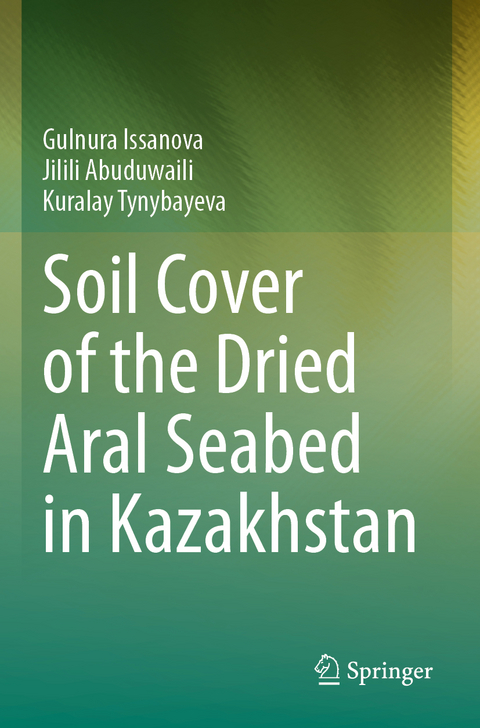 Soil Cover of the Dried Aral Seabed in Kazakhstan - Gulnura Issanova, Jilili Abuduwaili, Kuralay Tynybayeva