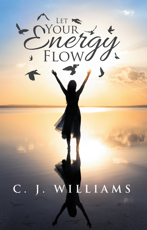 Let Your Energy Flow -  C. J. Williams