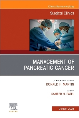 Management of Pancreatic Cancer, An Issue of Surgical Clinics - 