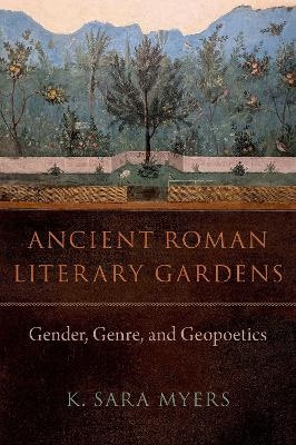 Ancient Roman Literary Gardens - K. Sara Myers