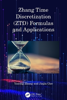 Zhang Time Discretization (ZTD) Formulas and Applications - Yunong Zhang, Jinjin Guo