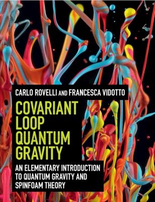 Covariant Loop Quantum Gravity - Carlo Rovelli, Francesca Vidotto