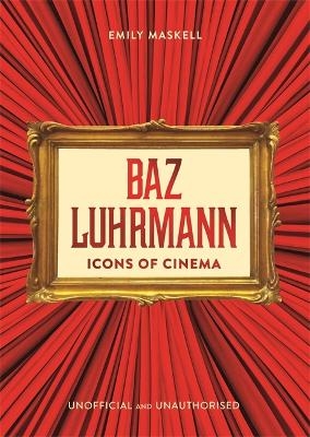 Icons of Cinema: Baz Luhrmann - Emily Maskell