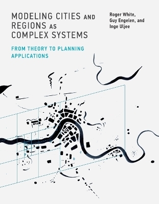 Modeling Cities and Regions as Complex Systems - Roger White, Guy Engelen, Inge Uljee