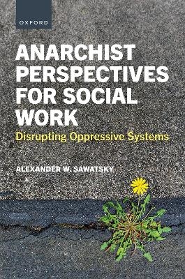 Anarchist Perspectives for Social Work - Alexander W. Sawatsky