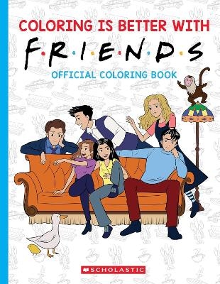Coloring is Better with Friends: Official Friends Coloring Book -  Scholastic
