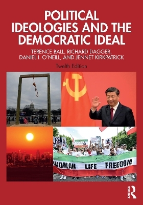Political Ideologies and the Democratic Ideal - Terence Ball, Richard Dagger, Daniel I. O'Neill, Jennet Kirkpatrick