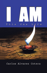 I Am: This One Life -  Carlos Alvarez Cotera