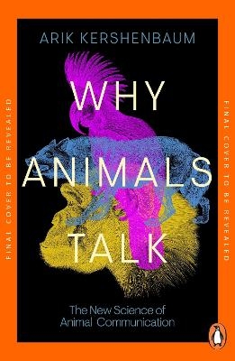 Why Animals Talk - Arik Kershenbaum