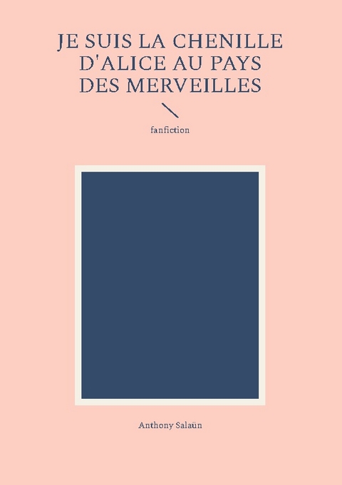 Je suis la Chenille d'Alice au pays des merveilles - Anthony Salaün