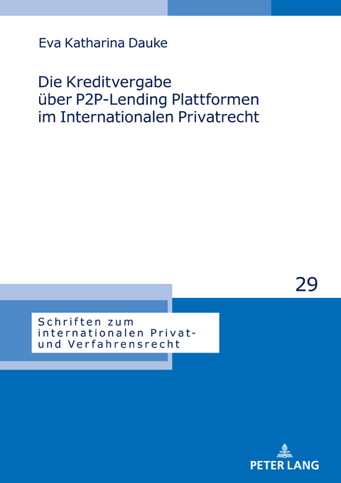 Die Kreditvergabe über P2P-Lending Plattformen im Internationalen Privatrecht - Eva Katharina Dauke