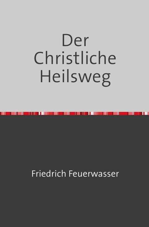 Der Christliche Heilsweg - Friedrich Feuerwasser