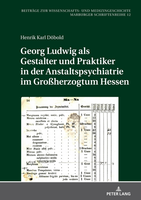 Georg Ludwig als / Gestalter und Praktiker in der Anstaltspsychiatrie im Großherzogtum Hessen - Henrik Karl Döbold