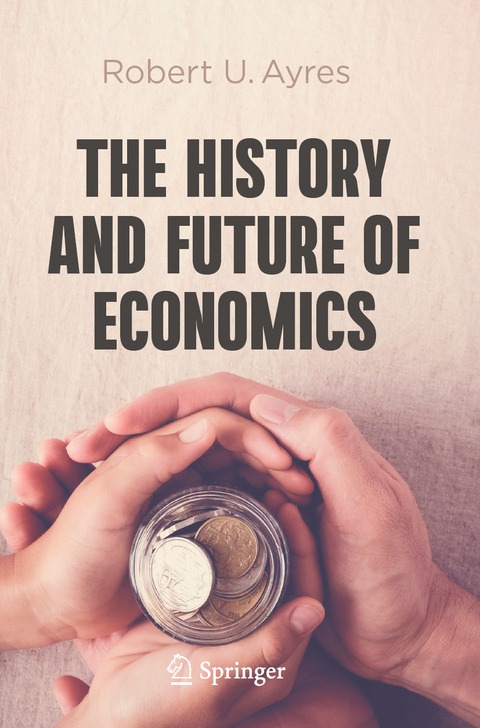 The History and Future of Economics - Robert U. Ayres