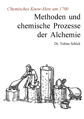 Methoden und chemische Prozesse der Alchemie - Tobias Schick