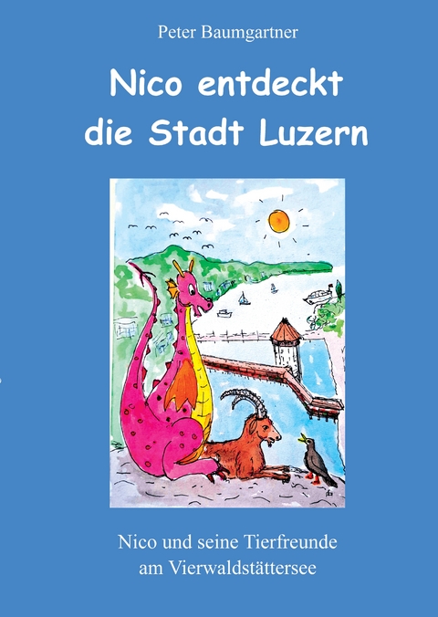 Nico entdeckt die Stadt Luzern - ein Kinderbuch mit vielen Tieren - Peter Baumgartner