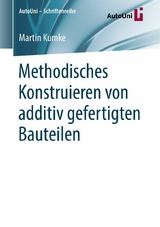 Methodisches Konstruieren von additiv gefertigten Bauteilen - Martin Kumke