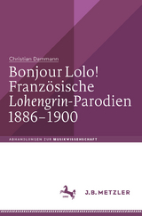 Bonjour Lolo! Französische »Lohengrin«-Parodien 1886–1900 - Christian Dammann