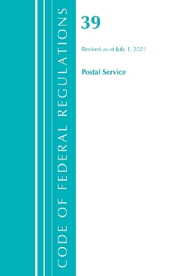 Code of Federal Regulations, Title 39 Postal Service, Revised as of July 1, 2020 -  Office of The Federal Register (U.S.)