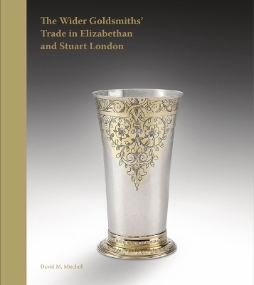 The Wider Goldsmiths' Trade in Elizabethan London - David M Mitchell