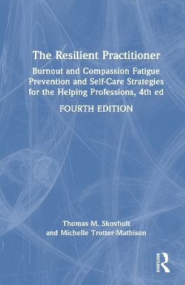 The Resilient Practitioner - Thomas M. Skovholt, Michelle Trotter-Mathison