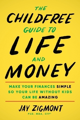 The Childfree Guide to Life and Money - Jay Zigmont