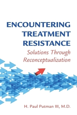 Encountering Treatment Resistance - H. Paul Putman