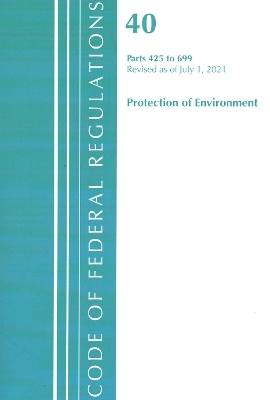 Code of Federal Regulations, Title 40 Protection of the Environment 425-699, Revised as of July 1, 2021 -  Office of The Federal Register (U.S.)