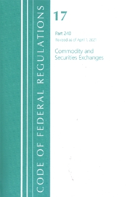 Code of Federal Regulations, Title 17 Commodity and Securities Exchanges 240, Revised as of April 1, 2021 -  Office of The Federal Register (U.S.)