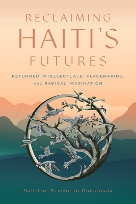 Reclaiming Haiti's Futures - Darl�ne Elizabeth Dubuisson