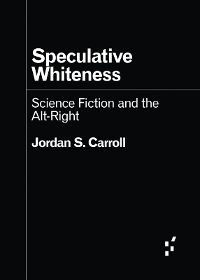 Speculative Whiteness - Jordan S. Carroll