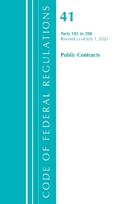 Code of Federal Regulations, Title 41 Public Contracts and Property Management 102-200, Revised as of July 1, 2021 -  Office of The Federal Register (U.S.)
