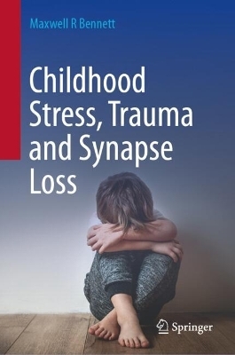 Childhood Stress, Trauma and Synapse Loss - Maxwell R Bennett